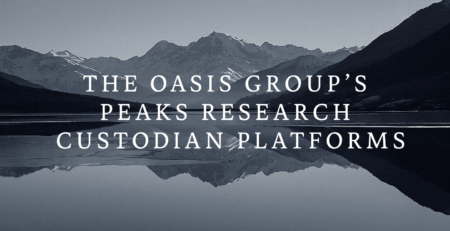 The Oasis Group's Peaks Research for Custodian Platforms