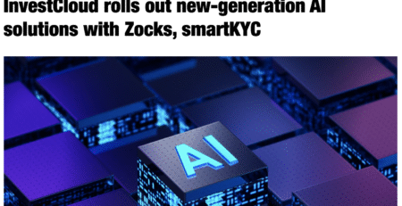 InvestmentNews InvestCloud rolls out new-generation AI solutions with Zovks, smartKYC