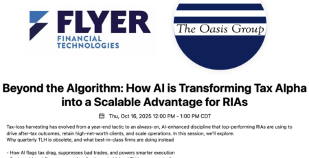 Flyer FT logo The Oasis Goup logo Beyond the Algorithm: How AI is Transforming Tax Alpha into a Scalable Advantage for RIAs