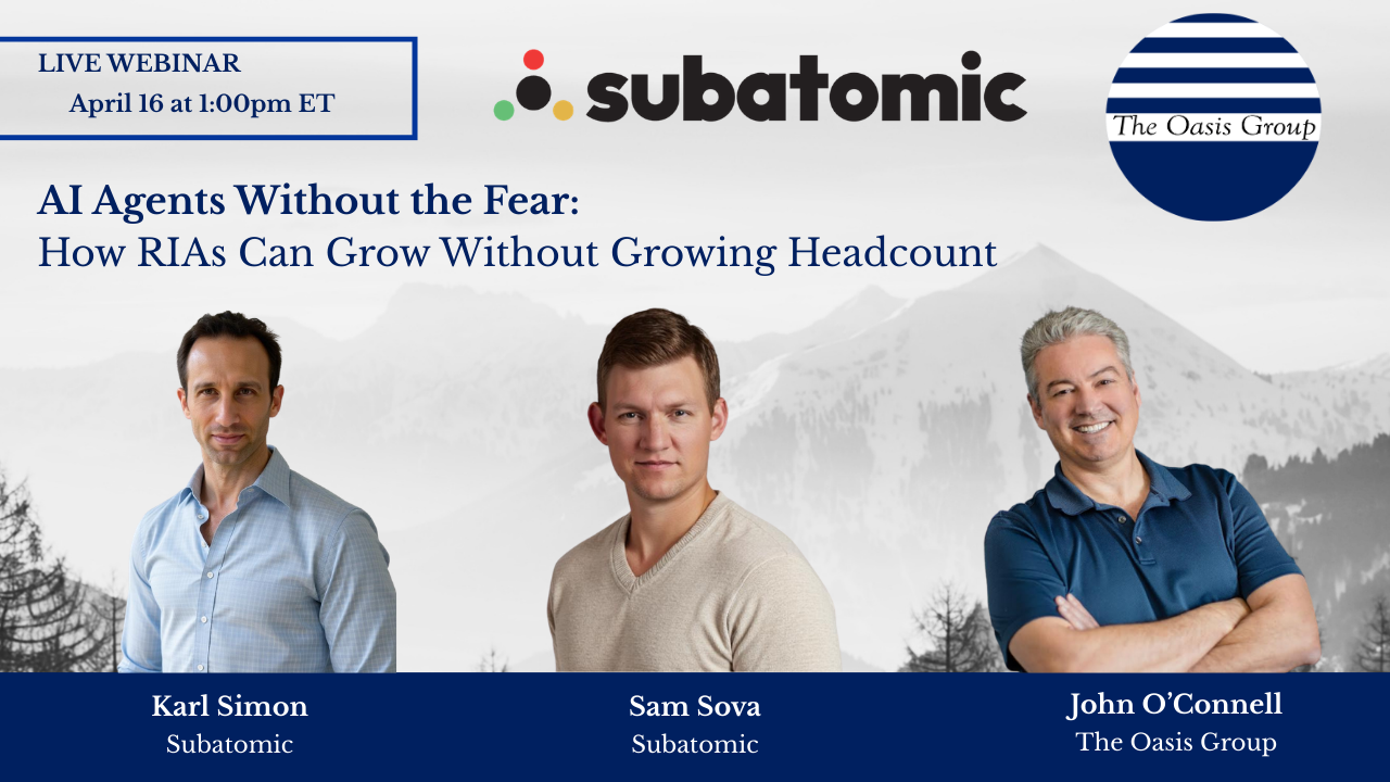 Webinar with Subatomic: AI Agents Without the Fear: How RIAs Can Grow Without Growing Headcount