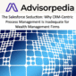 Advisorpedia John O'Connell Published in Advisorpedia: The Salesforce Seduction: Why CRM-Centric Process Management Is Inadequate for Wealth Management Firms