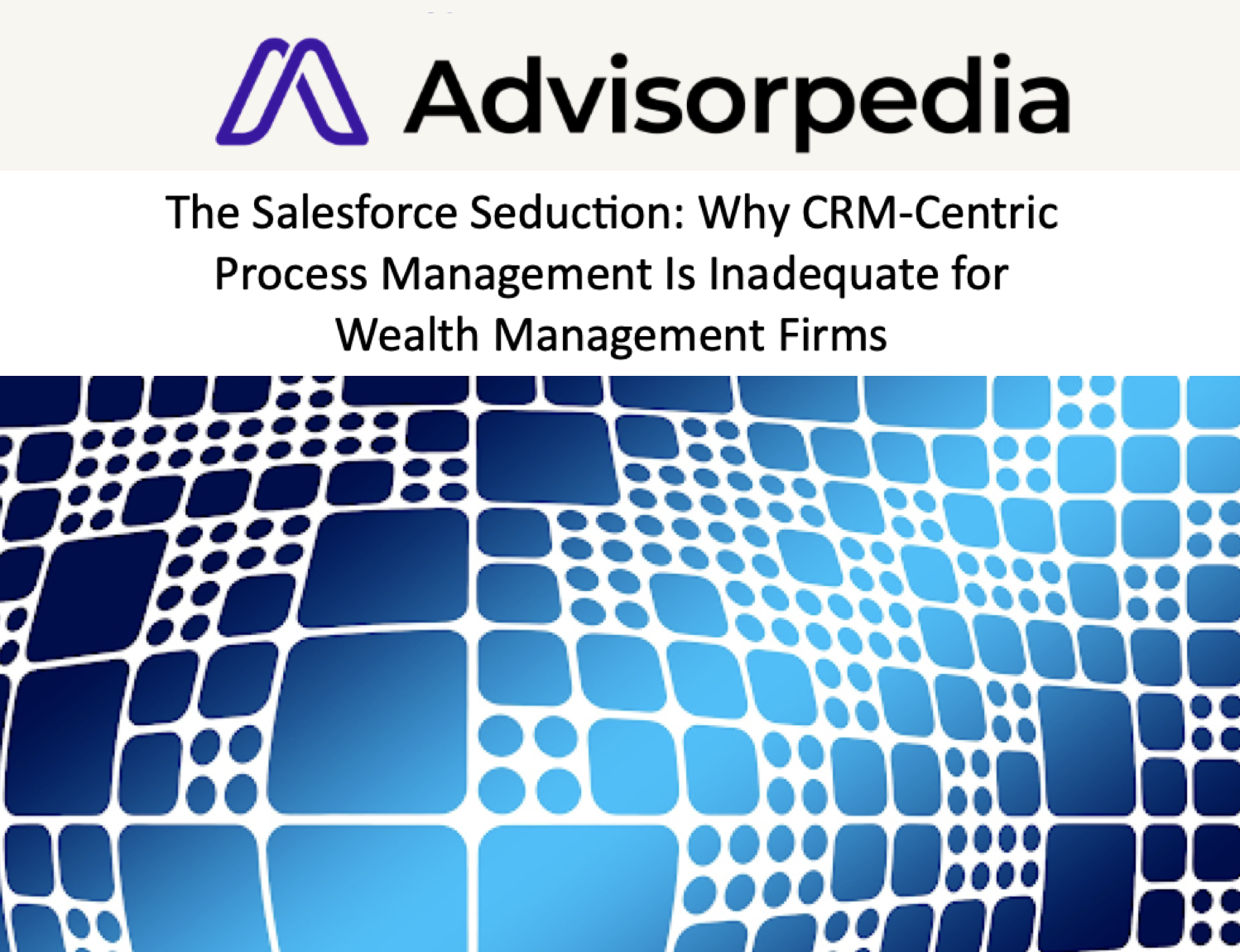 Advisorpedia John O'Connell Published in Advisorpedia: The Salesforce Seduction: Why CRM-Centric Process Management Is Inadequate for Wealth Management Firms