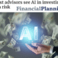 Financial Planning Magazine Most advisors see AI in investing as a risk