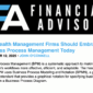 Financial Advisor John O’Connell Published in Financial Advisor Magazine: Why Wealth Management Firms Should Embrace Business Process Management Today