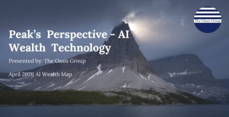 AI WealthTech Map: The Oasis Group’s Peaks Perspective on AI Wealth Technology April 2026