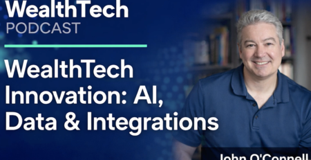 John O'Connell Interviewed on The WealthTech Podcast: WealthTech Innovation: AI, Data & Integrations
