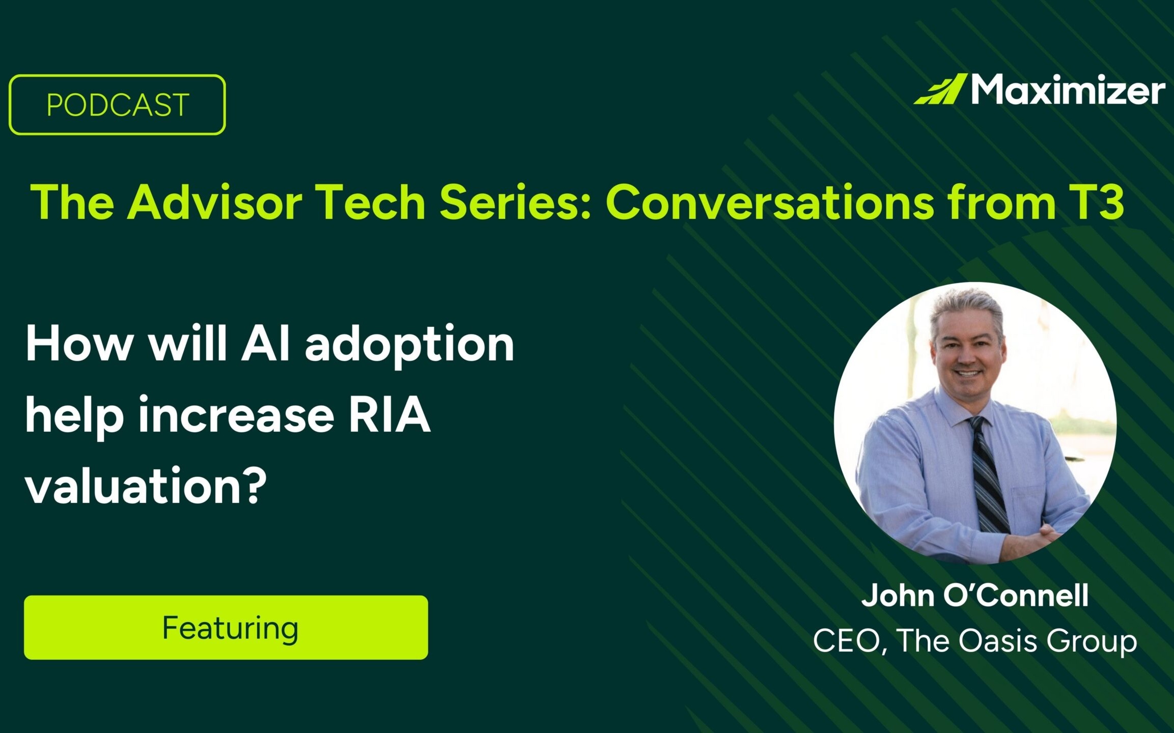 John O'Connell Interviewed on Maximizer's The Advisor Tech Series - Conversations from T3: How will AI adoption help increase RIA valuation?
