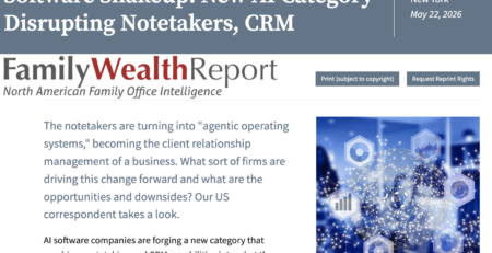 Family Wealth Report: Software Shakeup: New AI Category Disrupting Notetakers, CRM