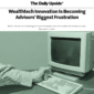 The Daily Upside: Wealthtech Innovation Is Becoming Advisors’ Biggest Frustration