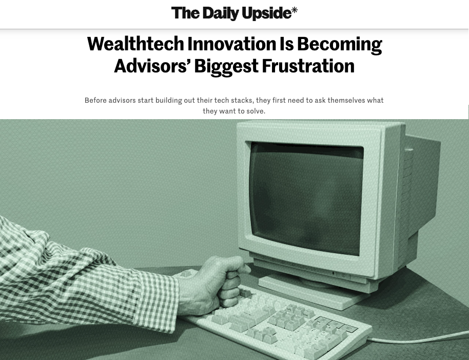 The Daily Upside: Wealthtech Innovation Is Becoming Advisors’ Biggest Frustration